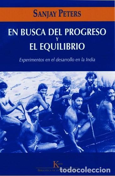 Libros: EN BUSCA DEL PROGRESO Y EL EQUILIBRIO. EXPERIMENTOS EN EL DESARROLLO EN LA INDIA - Sanjay Peters - Foto 1