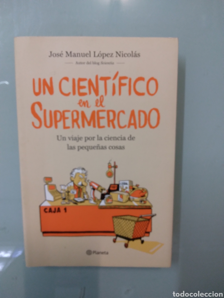 Libros: Jose Manuel L&oacute;pez Nicol&aacute;s, Un cient&iacute;fico en el.supermercado,Planeta - Foto 1