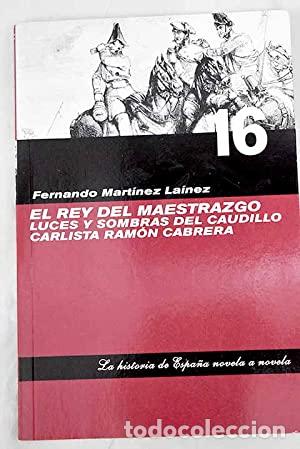 Libros: El rey del maestrazgo. Luces y sombras del caudillo carlista Ramon Cabrera. - Foto 1