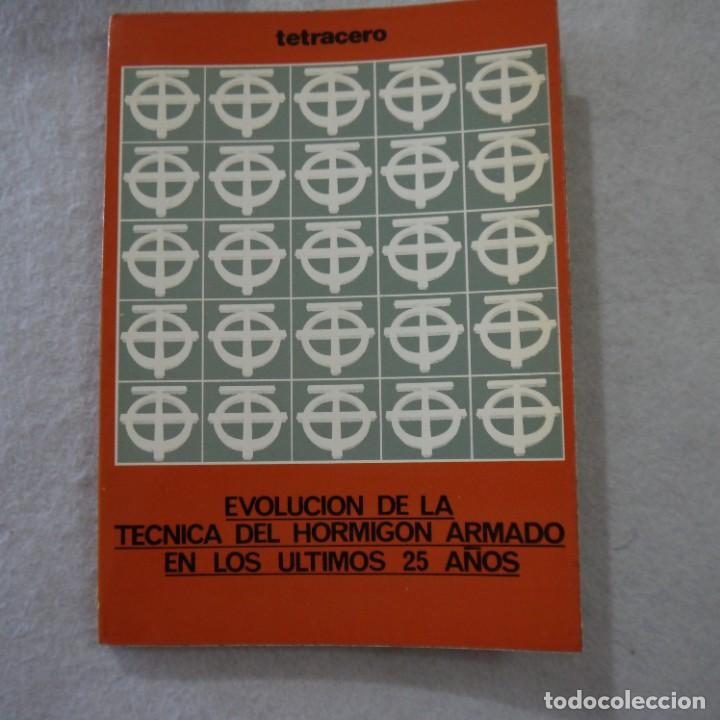 Libros: EVOLUCI&Oacute;N DE LA T&Eacute;CNICA DE HORMIG&Oacute;N ARMADO EN LOS &Uacute;LTIMOS 25 A&Ntilde;OS - TETRACERO - 1973