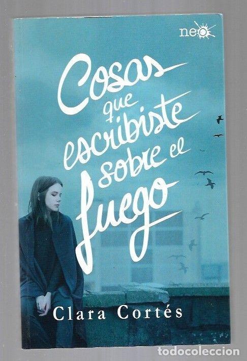 Libri di seconda mano: COSAS QUE ESCRIBISTE SOBRE EL FUEGO - CORTES, CLARA