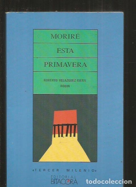Libros: MORIRE ESTA PRIMAVERA - VELAZQUEZ RIERA, ROBERTO (ROBIN) - Foto 1
