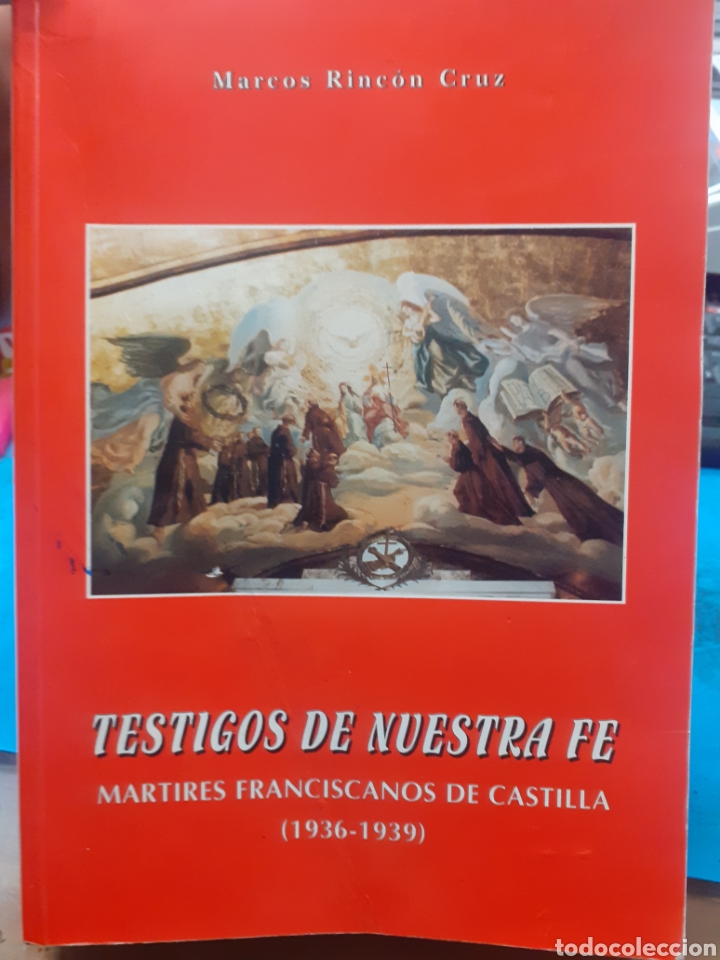 books: TESTIGOS DE NUESTRA FE. Martires Franciscanos de Castilla 1936-1939 - RINCON CRUZ,Marcos