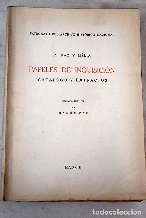 Libros: Papeles de Inquisici&oacute;n: cat&aacute;logo y extractos.- Paz y Meli&aacute;, A. - Foto 1
