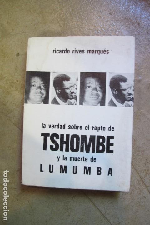 books: LA VERDAD SOBRE EL RAPTO DE TSHOMBE Y LA MUERTE DE LUMUMBA. RICARDO RIVES MARQUES