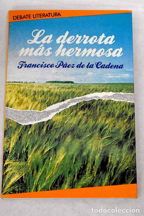Libros: La derrota m&aacute;s hermosa.- P&aacute;ez de la Cadena, Francisco - Foto 1