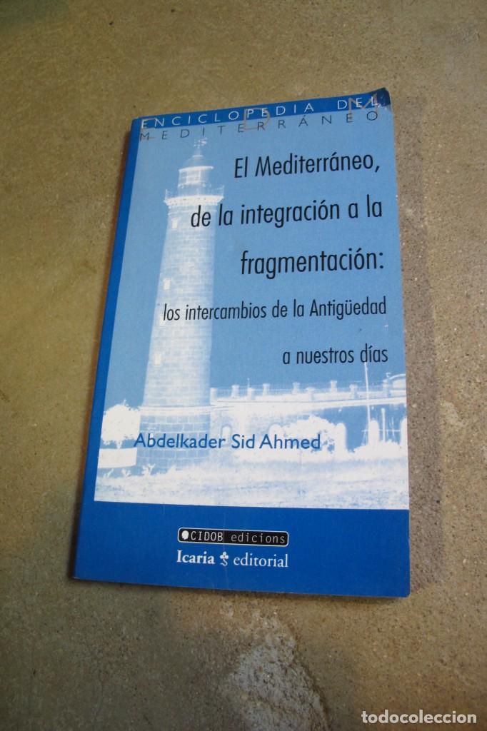 Libros: EL MEDITERRANEO DE LA INTEGRACION A LA FRAGMENTACION. ABDELKADER SID AHMED. LOS INTERCAMBIOS
