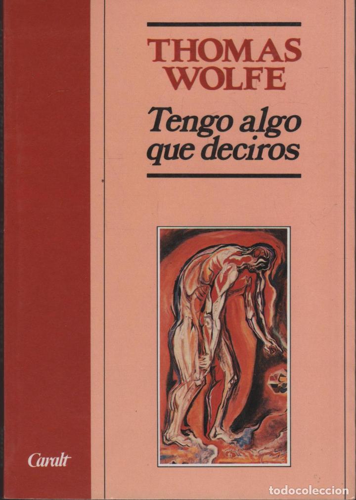 Libros: TENGO ALGO QUE DECIROS THOMAS WOLFE - EDITORIAL: Luis de Caralt - THOMAS WOLFE - - Foto 1