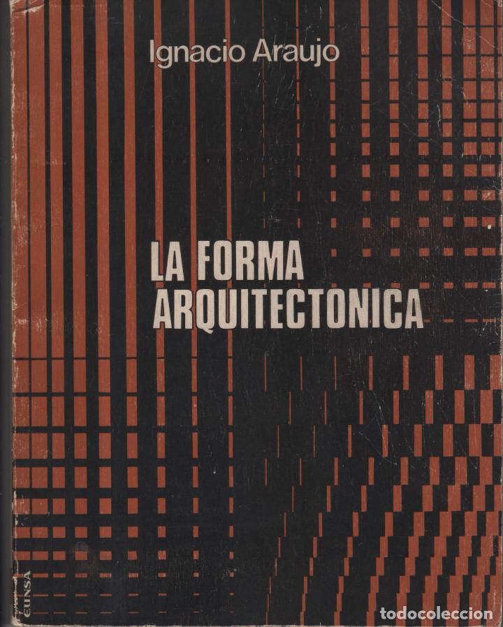 Libros: LA FORMA ARQUITECT&Oacute;NICA. IGNACIO ARAUJO - EDITORIAL: EUNSA - IGNACIO ARAUJO - - Foto 1