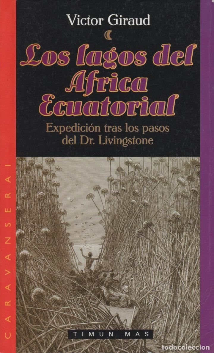 Libros: LOS LAGOS DEL &Aacute;FRICA ECUATORIAL EXPEDICI&Oacute;N TRAS LOS PASOS DEL DR LIVINGSTONE GIRAUD, VICTOR - - GI