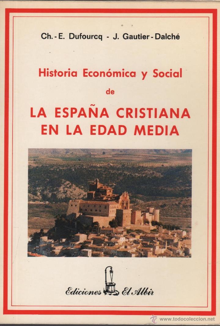 Libros: HISTORIA ECONOMICA Y SOCIAL DE LA ESPA&Ntilde;A CRISTIANA EN LA EDAD MEDIA Dufourcq, Charles E.- Gautier Da