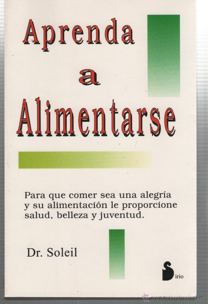 Libros: APRENDA A ALIMENTARSE Soleil, Dr.- EDITORIAL: Editorial Sirio - Soleil, Dr.- - Foto 1
