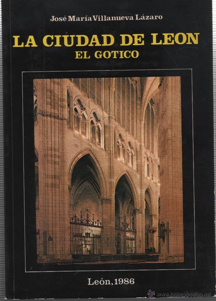 Libros: LA CIUDAD DE LEON. EL GOTICO Villanueva L&aacute;zaro, Jos&eacute; Mar&iacute;a- EDITORIAL: Ediciones Lancia, S.A. - Vill