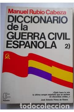 Libros: DICCIONARIO DE LA GUERRA CIVIL ESPA&Ntilde;OLA 2 1&ordf; Edici&oacute;n - Rubio Cabeza,Manuel