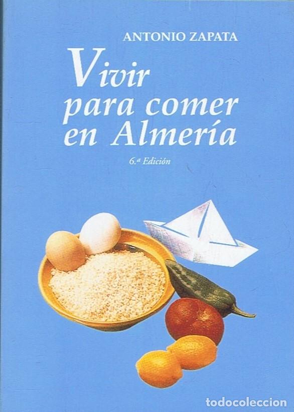 Libros: VIVIR PARA COMER EN ALMER&Iacute;A. - Zapata. Antonio, - Foto 1