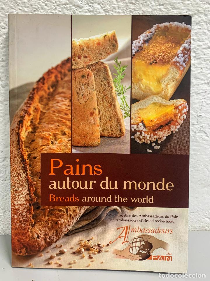 Libros: PAINS AUTOUR DU MONDE / BREADS AROUND THE WORLD / Livre de recettes des Ambassadeurs du Pain / The A