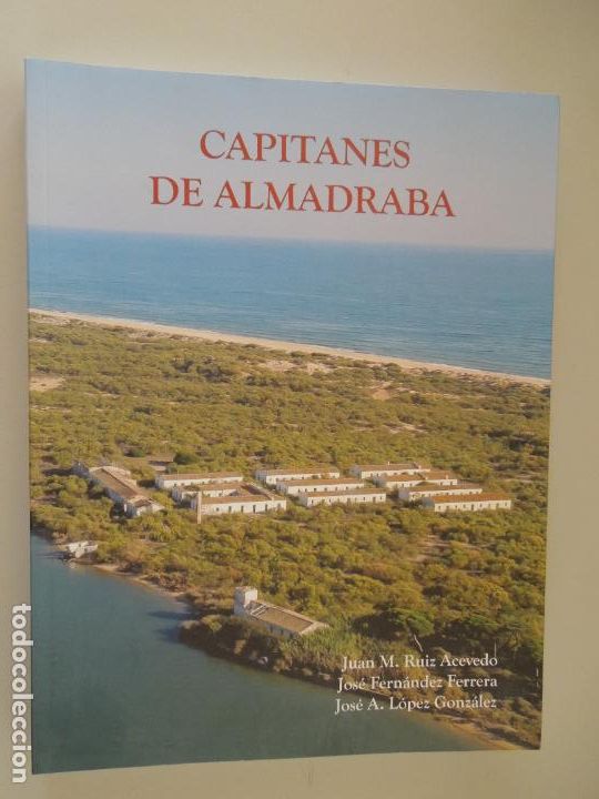 Libros: CAPITANES DE ALMADRABA - JUAN M RUIZ ACEVEDO , JOSE FERNANDEZ , JOSE A. LOPEZ- 2012