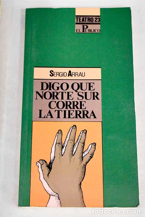 Libros: Digo que norte sur corre la tierra.- Arrau, Sergio - Foto 1