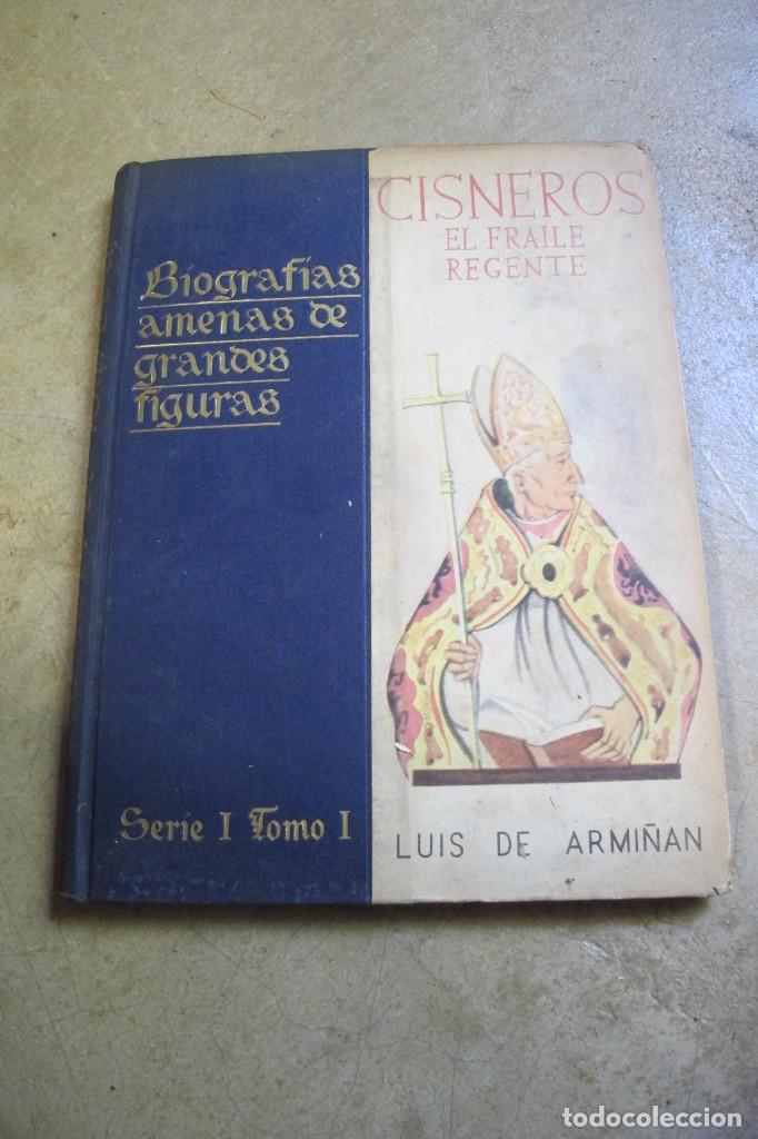 Libros: BIOGRAFIAS AMENAS DE GRANDES FIGURAS. SERIE I TOMO I CISNEROS EL FRAILE REGENTE. LUIS DE ARMI&Ntilde;AN