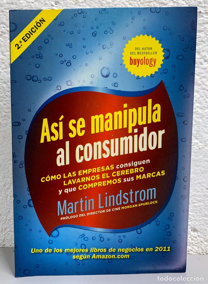 books: ASI SE MANIPULA AL CONSUMIDOR / C&oacute;mo las empresas consiguen lavarnos el cerebro y que compremos sus
