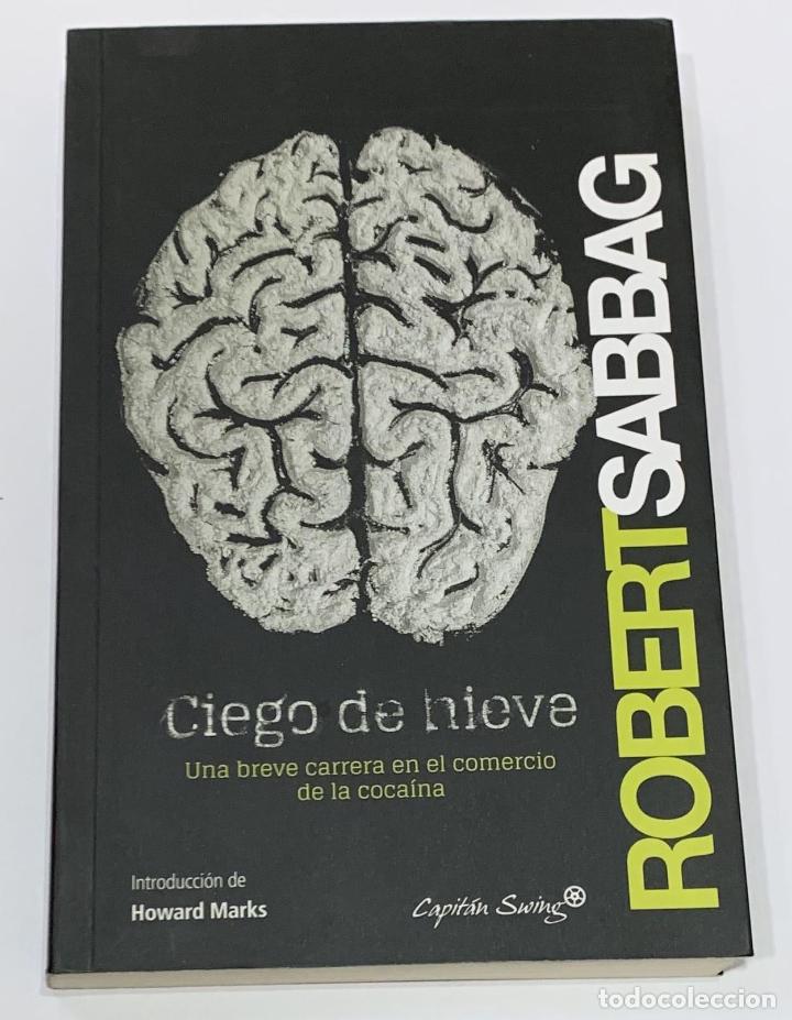 Libros: SABBAG, Robert. - Ciego de nieve. Una breve carrera en el comercio de la coca&iacute;na. - Foto 1