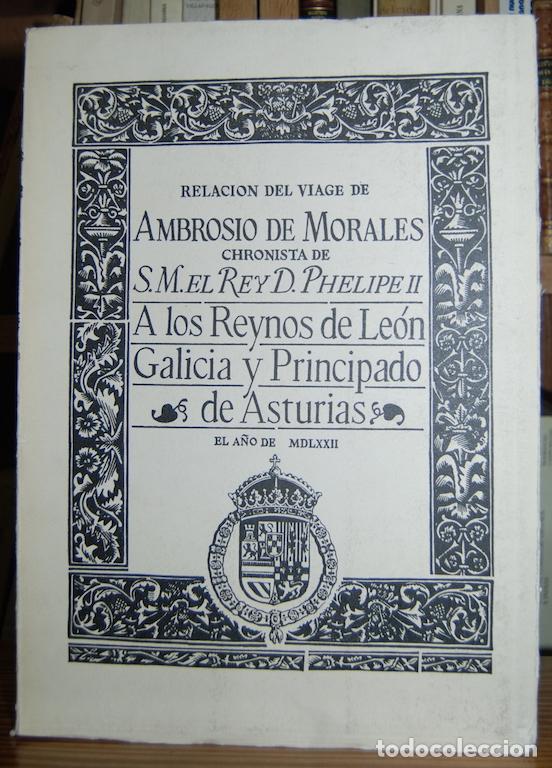 Libros: VIAGE DE AMBROSIO DE MORALES POR ORDEN DEL REY D. PHELIPE II A LOS REYNOS DE LEON, Y GALICIA Y ... -