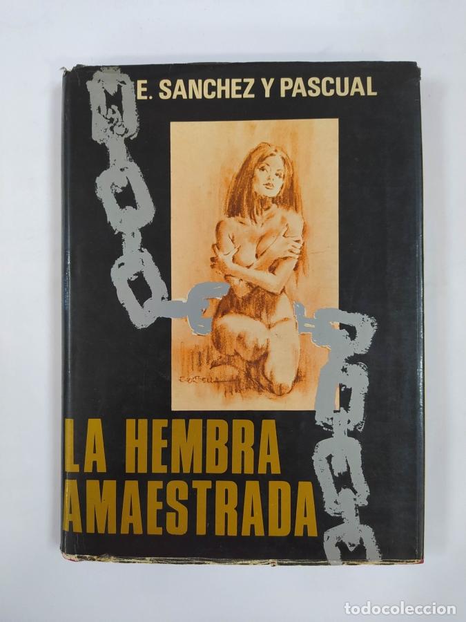 Libros: LA HEMBRA AMAESTRADA. - E. S&aacute;nchez y Pascual. TDK654 - Foto 1