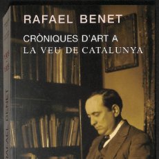 Libros: CRÒNIQUES D'ART A LA VEU DE CATALUNYA - RAFAEL BENET. Lote 347593928