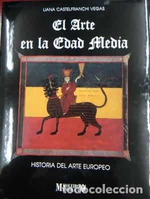 Libros: El arte en la edad media. Historia del arte europeo. Editorial Moleiro 1994 - CASTELFRANCHI VEGAS, L