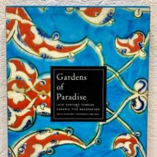 Libros: GARDENS OF PARADISE - 16TH CENTURY TURKISH CERAMIC TILE DECORATION - PROF WALTER DENNY / AHMET ERTUG