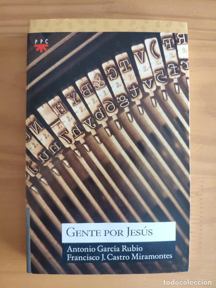 Libros: GENTE POR JESUS - ANTONIO GARCIA RUBIO / FRANCISCO J. CASTRO MIRAMONTES