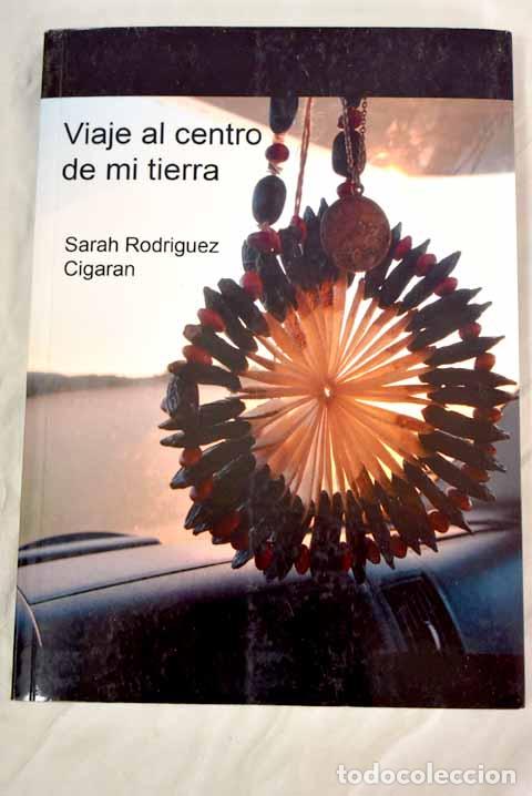 Libros: Viaje al centro de mi tierra.- Rodriguez Cigaran, Sarah