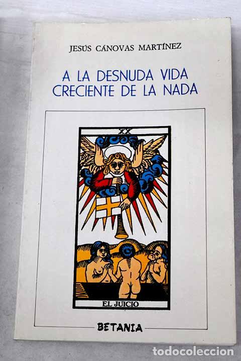 Libros: A la desnuda vida creciente de la nada.- C&aacute;novas Mart&iacute;nez, Jes&uacute;s - Foto 1