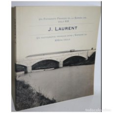 Libros: J. LAURENT. UN FOTÓGRAFO FRANCÉS EN LA ESPAÑA DEL SIGLO XIX. Lote 348103453