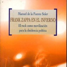 Libros: FRANK ZAPPA EN EL INFIERNO. EL ROCK COMO MOVILIZACIÓN PARA LA DISIDENCIA POLÍTICA. - FUENTE SOLER, M. Lote 348191178