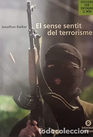 Libri di seconda mano: EL SENSE SENTIT DEL TERRORISME - Barker,Jonathan