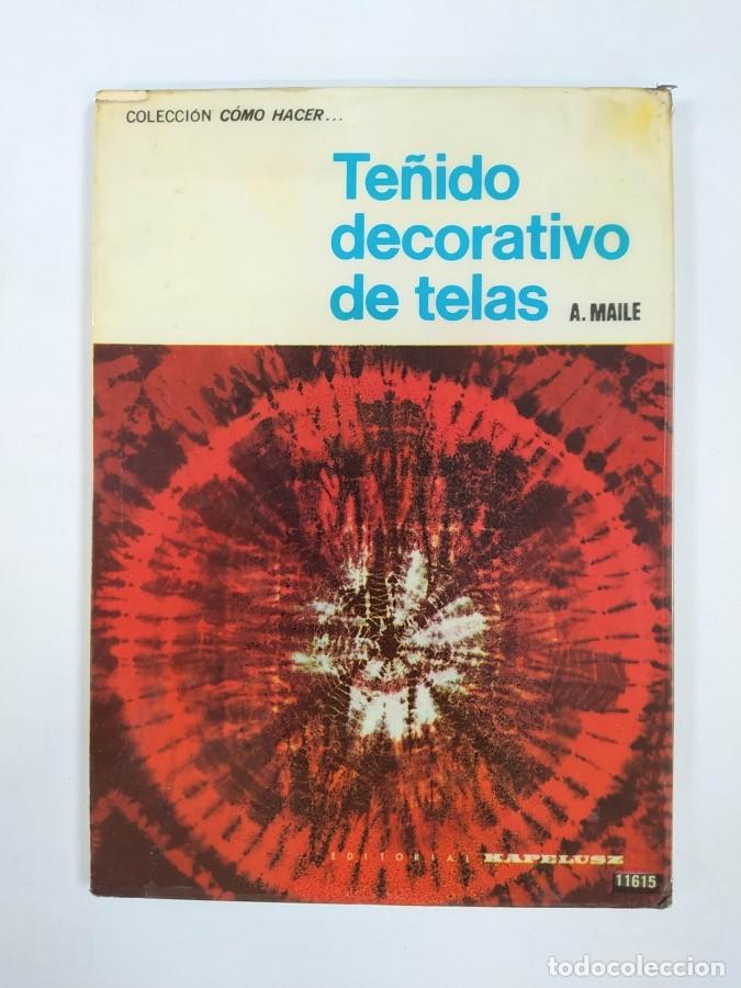 B&uuml;cher: TE&Ntilde;IDO DECORATIVO DE TELAS. COLECCI&Oacute;N C&Oacute;MO HACER. - ANNE MAILE. TDK695