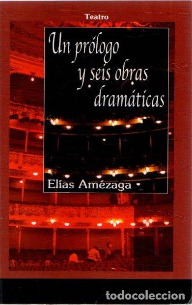 Libros: Un pr&oacute;logo y seis obras dram&aacute;ticas - Am&eacute;zaga, El&iacute;as - Foto 1