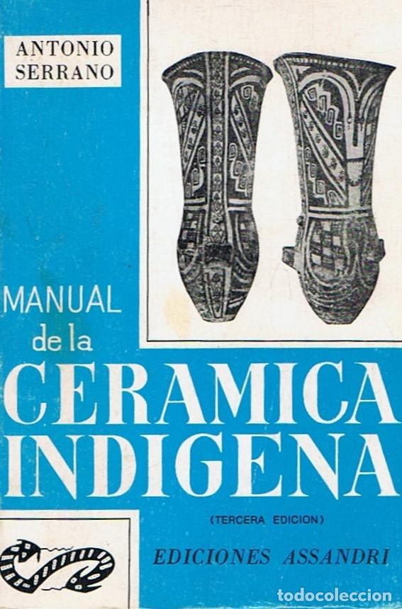 Libros: MANUAL DE LA CER&Aacute;MICA INDIGENA. - Serrano. Antonio, - Foto 1