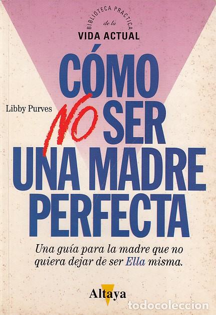 Libros: COMO NO SER UNA MADRE PERFECTA - Purves, Libby - Foto 1