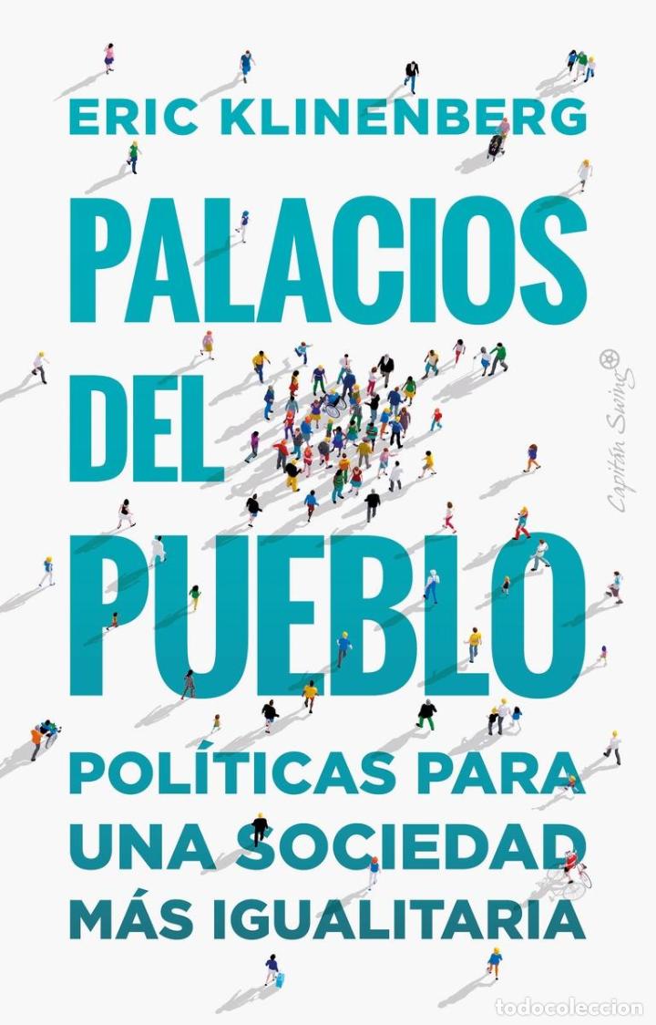 books: KLINENBERG, Eric. - Palacios del pueblo. Pol&iacute;ticas para una sociedad m&aacute;s igualitaria.