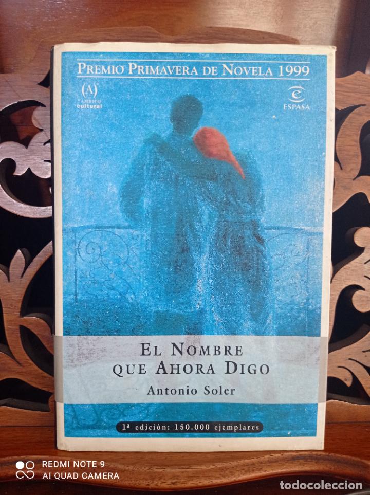 Libros: EL NOMBRE QUE AHORA DIGO, ANTONIO SOLER. ESPASA 1999 - Foto 1