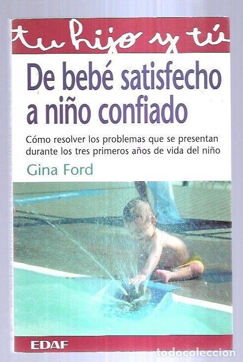 Libros: DE BEBE SATISFECHO A NI&Ntilde;O CONFIADO - FORD, GINA - Foto 1