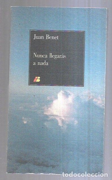 Libros: NUNCA LLEGARAS A NADA - BENET, JUAN - Foto 3