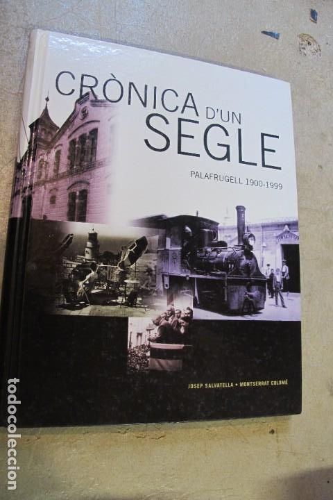 Libros: CRONICA D'UN SEGLE. PALAFRUGELL 1900-1999. JOSEP SALVATELLA. MONTSERRAT COLOME