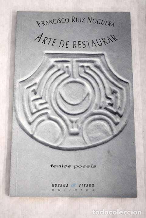 Libros: Arte de restaurar: Ruiz Noguera, Francisco.- Ruiz Noguera, Francisco