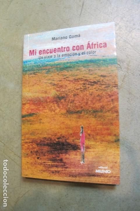 books: MI ENCUENTRO CON AFRICA. MARIANO GOMA. UN VIAJE A LA EMOCION Y EL CALOR