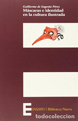 Livres: De Eugenio P&eacute;rez,Guillermo - M&Aacute;SCARAS E IDENTIDAD EN LA CULTURA ILUSTRADA