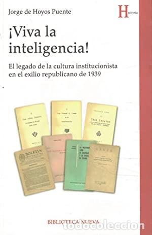 Libri di seconda mano: De Hoyos Puente,Jorge - &iexcl;VIVA LA INTELIGENCIA! El legado de la cultura institucionalista en el exili