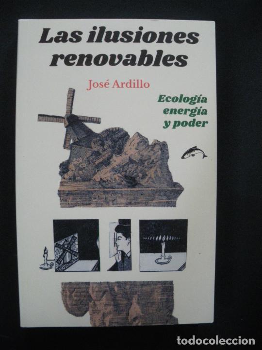 Libros: Ardillo, Jos&eacute; - Las ilusiones renovables: Ecolog&iacute;a, energ&iacute;a y poder - Foto 1